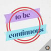 To Be Continuous