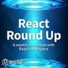 React Round Up