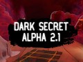 [another duplicate] Dark Secret Alpha 2.1