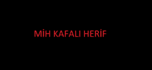 a black background with the words mih kafali herif in red