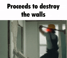 a man wearing a hard hat is breaking a wall with a hammer and the words proceed to destroy the walls below him