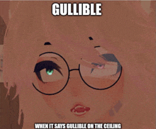 a picture of a girl with glasses and the caption gullible