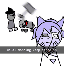 a drawing of a cat with the words usual morning keep scroolin