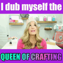 a woman with a crown on her head and the words i dub myself the queen of crafting