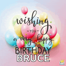 a birthday card with a bunch of balloons and the words wishing you a very happy birthday bruce