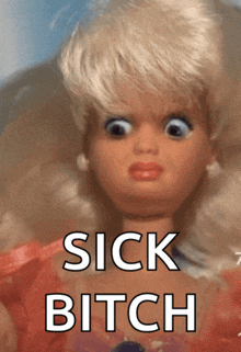 a picture of a barbie doll with the words " sick bitch " below it