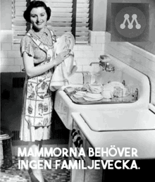 a black and white photo of a woman washing dishes with the caption mammorna behöver ingen familjevecka