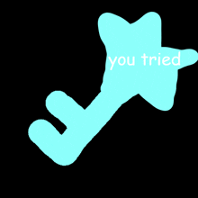 a blue key with a star on it and the words " you tried " below it