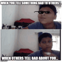 a boy wearing sunglasses says when you tell something bad to others