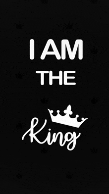 a black background with the words `` i am the king '' and a white crown .