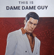 a poster with a man in a suit and the words " this is dame dame guy "