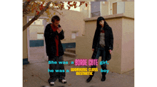 a man and a woman standing next to each other with the words " she was a borde cute girl he was a working class aesthetic "