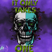 a poster with a skull and the words it only takes one on it