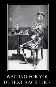 a poster of a skeleton sitting at a table waiting for someone to text back like