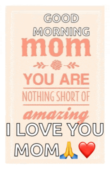 a poster that says ' good morning mom you are nothing short of amazing i love you '