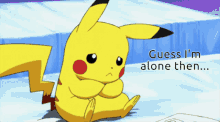 a pikachu with the words guess i 'm alone then on the bottom