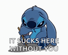 a sticker of stitch with the words it sucks here without you on it