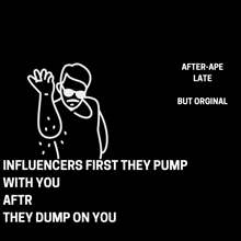 a drawing of a man with the words " influencers first they pump with you aftr they dump on you "