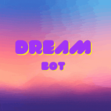 a sunset with the words dream bot written in purple