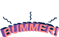 the word bummer is written in purple letters