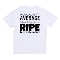 a white t-shirt that says biologically i 'm average but psychologically i 'm ripe