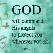 a bible verse that says `` god will command his angels to protect you wherever you go ''