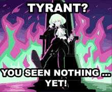 a poster that says tyrant you seen nothing yet on it