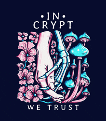 an illustration of a skeleton hand surrounded by pink flowers and mushrooms with the words in crypt we trust