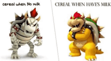 a picture of bowser and a picture of cereal when no milk .