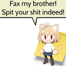 a cartoon of a cat with the words fax my brother spit your shit indeed