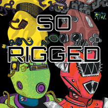 a poster that says so rigged on it with robots on it