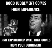 a man in a tuxedo is holding a glass of whiskey with a caption that says good judgement comes from experience