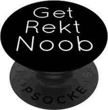 it is a popsocket that says `` get rekt noob '' .