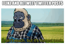 a cartoon of a gorilla in overalls with the caption i like and retweet twitter posts