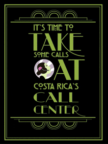 a black poster that says " it 's time to take some calls at costa rica 's call center "