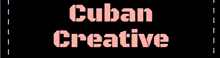 a black background with the words cuban creative written on it