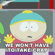 a south park character says we won 't have to take crap