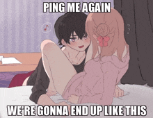 a picture of a girl and a boy with the caption " ping me again we 're gonna end up like this " on the bottom