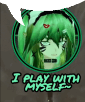 a picture of a girl with green hair and the words " i play with myself "