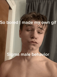 a picture of a shirtless young man with the caption " so bored i made my own gif "