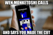 a person is holding a cell phone that says wen monkeytoshi calls and says you made the cut on it