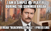 a man in a suit and tie says i am a simple player during the summer break i read beachvolleyball i press like