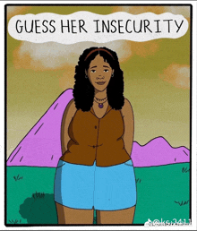 a cartoon of a woman standing in front of a mountain with the caption guess her insecurity