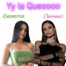 two women are standing next to each other with y la quesooo churritos churrumaz written on the top