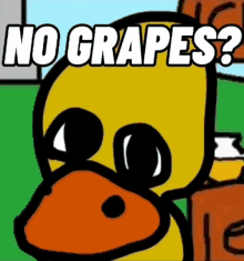 a cartoon duck with the words no grapes written on it