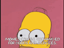 a cartoon of homer simpson with the words money can be exchanged for goods and services