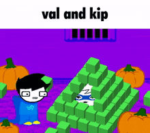 a cartoon of val and kip with pumpkins and green cubes