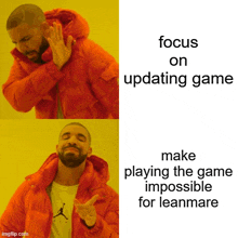 a drake meme that says focus on updating game