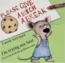 a picture of a mouse with the words please give a bitch a break on it