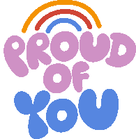 a sticker that says ' proud of you ' with a rainbow in the background